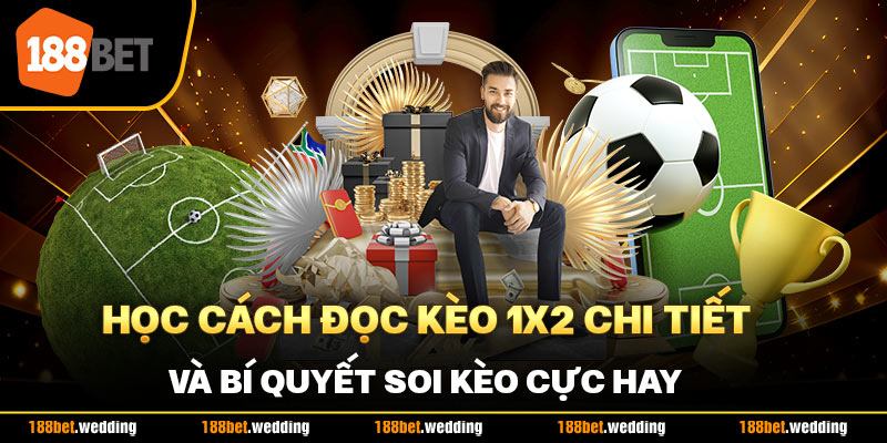 Học Cách Đọc Kèo 1x2 Chi Tiết Và Bí Quyết Soi Kèo Cực Hay