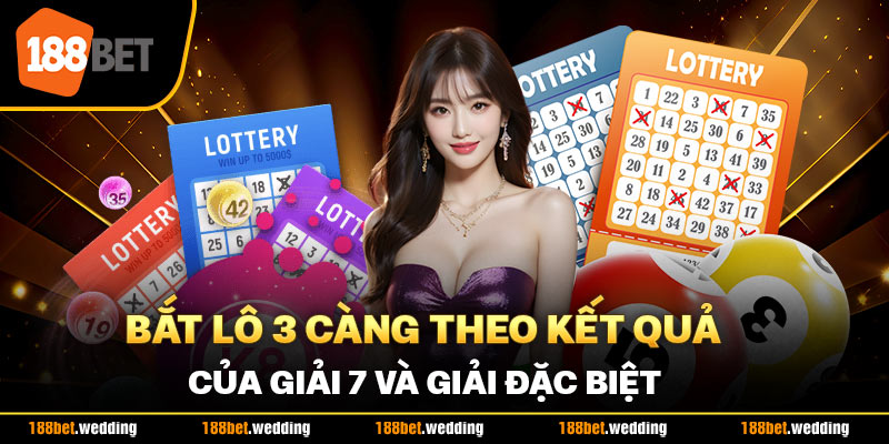 Bắt lô 3 càng theo kết quả của giải 7 và giải đặc biệt