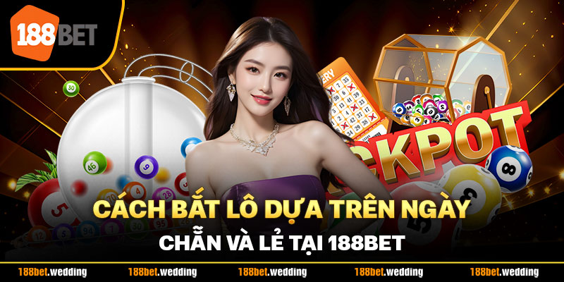 Cách bắt lô dựa trên ngày chẵn và lẻ tại 188BET