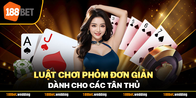 Luật chơi Phỏm đơn giản dành cho các tân thủ