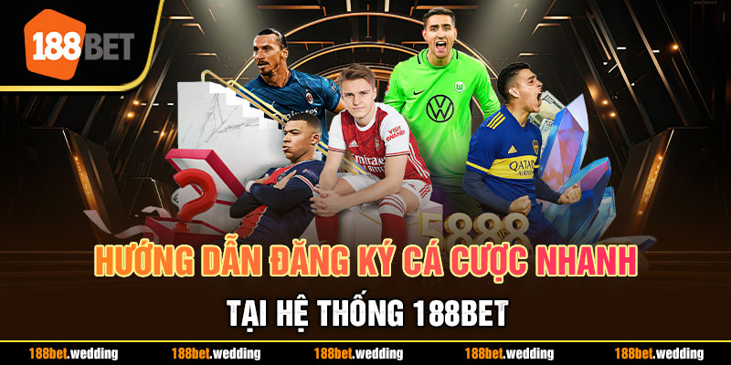 Hướng dẫn đăng ký cá cược nhanh tại hệ thống 188BET