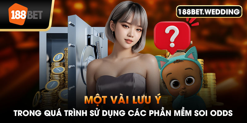 Một vài lưu ý trong quá trình sử dụng các phần mềm soi Odds