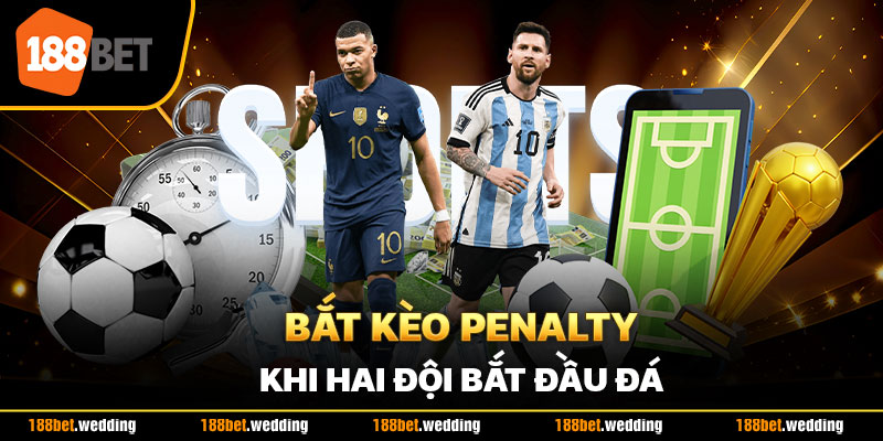 Bắt kèo Penalty khi hai đội bắt đầu đá