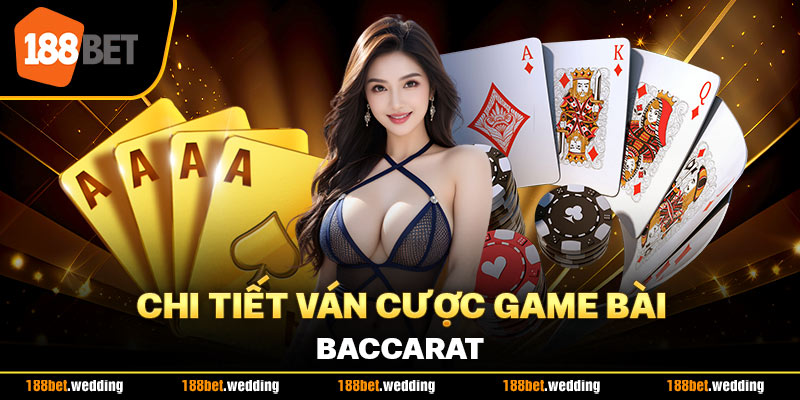 Chi tiết ván cược game bài Baccarat